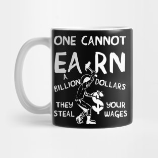 One Cannot Earn A Billion Dollars - Socialist, Class Warfare, Anarchist, Radical Mug